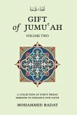 GIFT of JUMU&#703;AH: A COLLECTION OF FORTY FRIDAY SERMONS TO ENHANCE OUR FAITH Volume Two: Volume Two