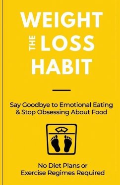 The Weight Loss Habit: Say Goodbye to Emotional Eating & Stop Obsessing About Food - Gough, James