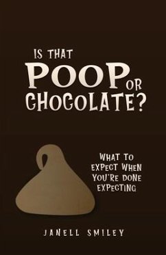 Is That Poop or Chocolate?: What to Expect When You're Done Expecting - Smiley, Janell