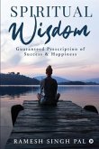 Spiritual Wisdom: Guaranteed Prescription of Success & Happiness