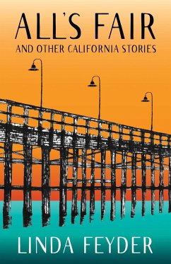 All's Fair and Other California Stories - Feyder, Linda