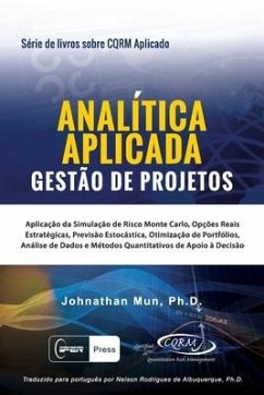 ANALÍTICA APLICADA - Gestão de Projetos: Aplicação da Simulação de Risco Monte Carlo, Opções Reais Estratégicas, Previsão Estocástica, Otimização de P - Mun, Johnathan