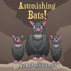 Astonishing Bats - Frosch, Kathleen Uptegraff