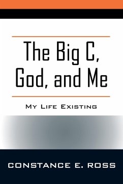 The Big C, God, and Me - Ross, Constance E.