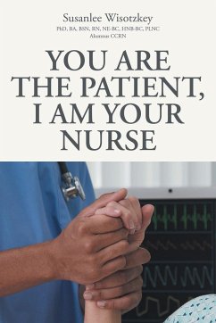 You Are the patient, I Am Your Nurse - Ba Bsn Rn Ne-Bc Hnb-Bc Plnc Alumnus Ccrn