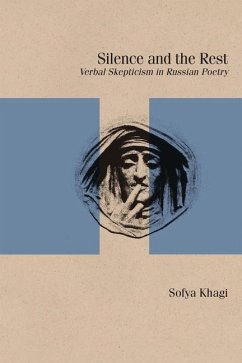 Silence and the Rest: Verbal Skepticism in Russian Poetry - Khagi, Sofya