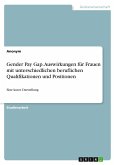 Gender Pay Gap. Auswirkungen für Frauen mit unterschiedlichen beruflichen Qualifikationen und Positionen