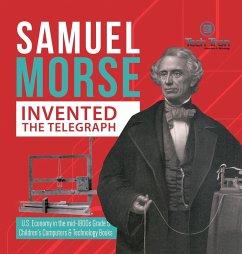 Samuel Morse Invented the Telegraph   U.S. Economy in the mid-1800s Grade 5   Children's Computers & Technology Books - Tech Tron