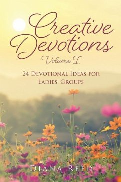 Creative Devotions: Volume I 24 Devotional Ideas for Ladies' Groups - Reed, Diana