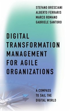 Digital Transformation Management for Agile Organizations - Bresciani, Stefano (University of Turin, Italy); Ferraris, Alberto (University of Turin, Italy); Romano, Marco (University of Catania, Italy)