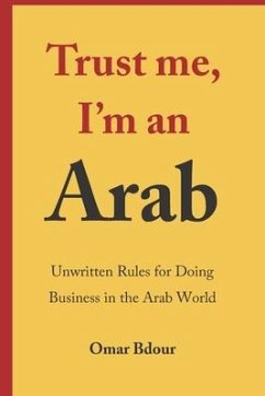 Trust me, I'm an Arab: Unwritten Rules for Doing Business in the Arab World - Bdour, Omar