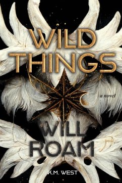 Wild Things Will Roam - West, K. M.