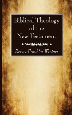 Biblical Theology of the New Testament - Weidner, Revere Franklin