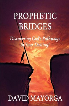 Prophetic Bridges - Discovering God's Pathways to Your Destiny! - Mayorga, David