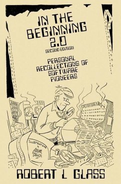 In the Beginning 2.0: Personal Recollections of Software Pioneers - Glass, Robert L.