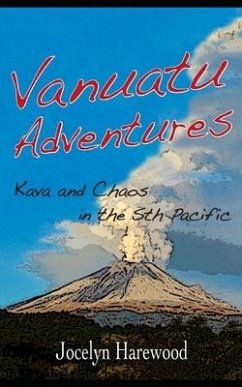 Vanuatu Adventures: Kava and Chaos in the Sth Pacific - Harewood, Jocelyn