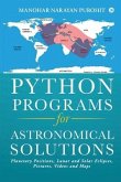 Python Programs for Astronomical Solutions: Planetary Positions, Lunar and Solar Eclipses, Pictures, Videos and Maps