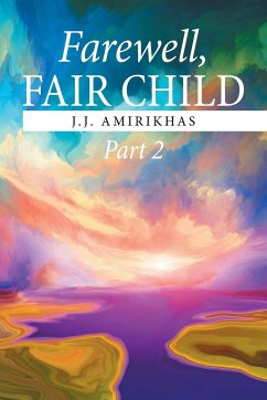 Farewell, Fair Child, Part 2 - Amirikhas, J. J.