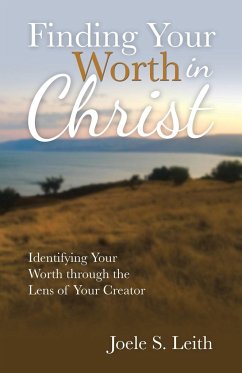 Finding Your Worth in Christ - Leith, Joele S.