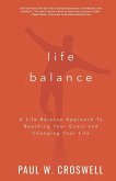 Life Balance: A Life-Balance Approach To Reaching Your Goals and Changing Your Life