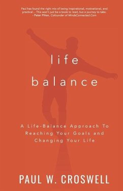 Life Balance: A Life-Balance Approach To Reaching Your Goals and Changing Your Life - Croswell, Paul W.