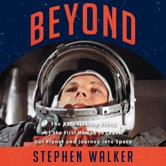 Beyond Lib/E: The Astonishing Story of the First Human to Leave Our Planet and Journey Into Space - Walker, Stephen
