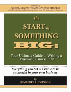 The Start of Something Big:: Your Ultimate Guide to Writing a Dynamic Business Plan - Johnson, Kimberly L.