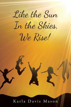 Like the Sun in the Skies, We Rise! - Mason, Karla Davis