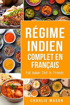 Régime indien complet En français/ Full Indian Diet In French: Meilleures recettes indiennes délicieuses (eBook, ePUB) - Mason, Charlie