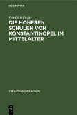 Die höheren Schulen von Konstantinopel im Mittelalter (eBook, PDF)