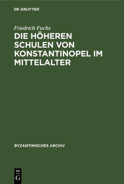 Die höheren Schulen von Konstantinopel im Mittelalter (eBook, PDF) Die höheren Schulen von Konstantinopel im Mittelalter (eBook, PDF)