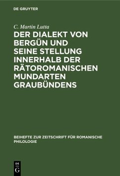 Der Dialekt von Bergün und seine Stellung innerhalb der rätoromanischen Mundarten Graubündens (eBook, PDF) - Lutta, C. Martin