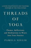 Threads of Yoga: Themes, Reflections, and Meditations to Weave Into Your Practice