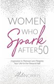 Women Who Spark After 50: Inspiration to Reinvent and Reignite Your Life for the Second Half