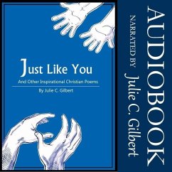 Just Like You: And Other Inspirational Christian Poems - Gilbert, Julie C.