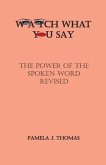 Watch What You Say: The Power of the Spoken Word-Revised