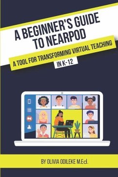 A Beginner's Guide to Nearpod: A Tool for Transforming Virtual Teaching in K-12 - Odileke, Olivia