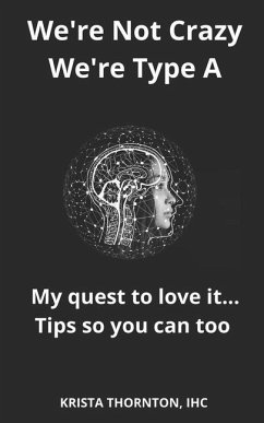 Cover We're Not Crazy, We're Type A: My quest to love it... Tips so you can too