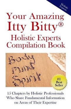 Your Amazing Itty Bitty(R) Holistic Experts Compilation Book: 15 Chapters by Holistic Professionals Who Share Fundamental Information on Areas of Thei - Adams, Winifred; Braswell, April; Eustache, Elena