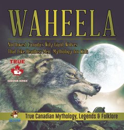 Waheela - Northwest Canada's Wily Giant Wolves That Like Headless Men   Mythology for Kids   True Canadian Mythology, Legends & Folklore - Beaver