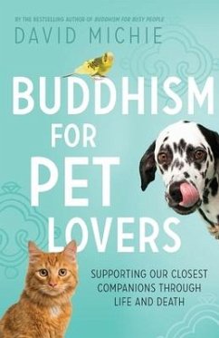 Buddhism for Pet Lovers: Supporting our Closest Companions through Life and Death - Michie, David