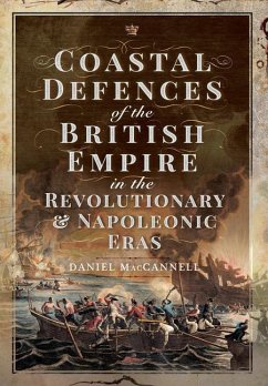 Coastal Defences of the British Empire in the Revolutionary & Napoleonic Eras - MacCannell, Daniel S