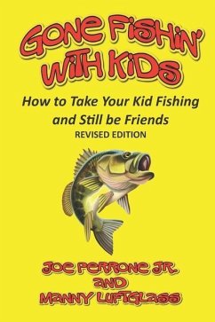 Gone Fishin' with Kids: How to Take Your Kid Fishing and Still Be Friends - Luftglass, Manny; Perrone, Joe