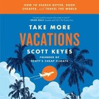 Take More Vacations Lib/E: How to Search Better, Book Cheaper, and Travel the World