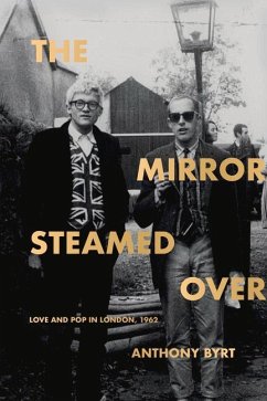 The Mirror Steamed Over: Love and Pop in London, 1962 - Byrt, Anthony