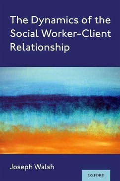 The Dynamics of the Social Worker-Client Relationship - Walsh, Joseph