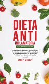 Dieta Anti-Inflamatoria Para Principiantes: La guía definitiva de un estilo de vida saludable para disminuir los niveles de inflamación, sanar tu sist