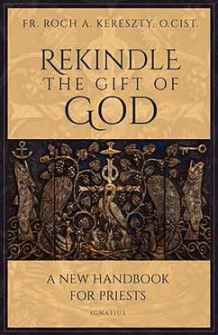 Rekindle the Gift of God: A Handbook for Priestly Life - Kereszty, Roch