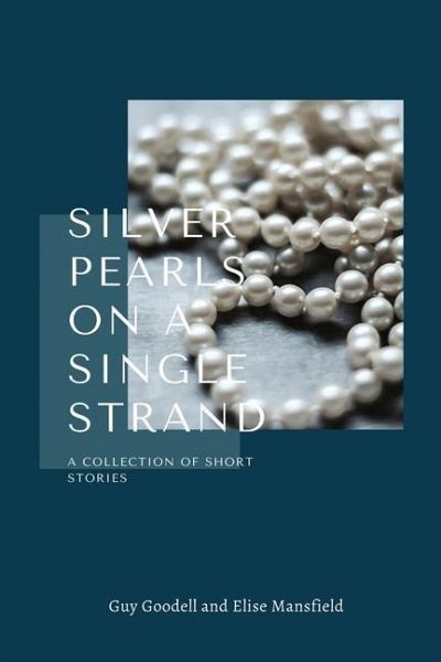 Silver Pearls on a Single Strand: A Collection of Short Stories Silver Pearls on a Single Strand: A Collection of Short Stories