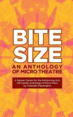 Bite Size: A Denver Center for the Performing Arts Off-Center Anthology of Micro Plays by Colorado Playwrights - Calhoun, Kristen Adele; Weiss, Edith; Neuman, Jeffrey